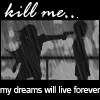 killmemydreamswilllive4ever.gif