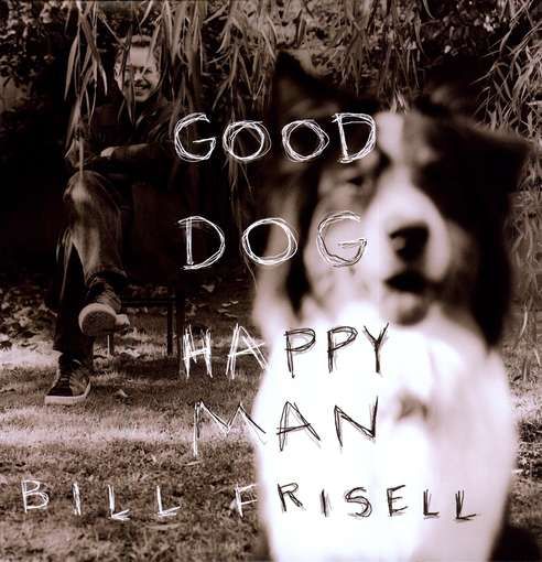 BillFrisellGoodDogHappyMan_zps323ea63d.jpg