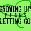 Growing up means letting go